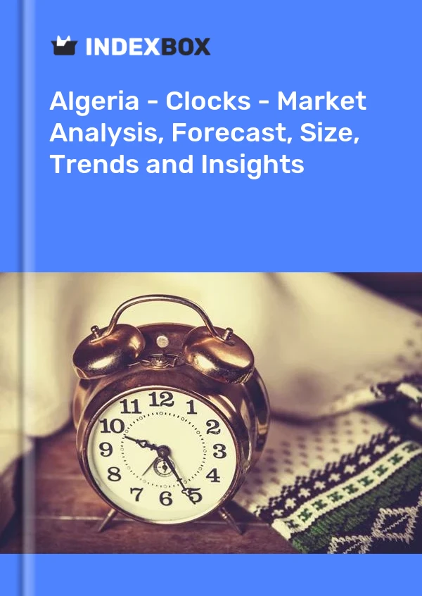 Report Algeria - Clocks - Market Analysis, Forecast, Size, Trends and Insights for 499$