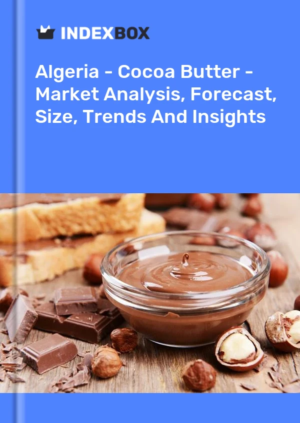 Algeria - Cocoa Butter - Market Analysis, Forecast, Size, Trends And Insights