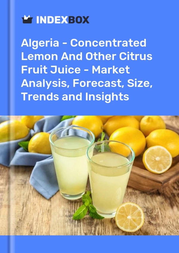 Report Algeria - Concentrated Lemon and Other Citrus Fruit Juice - Market Analysis, Forecast, Size, Trends and Insights for 499$