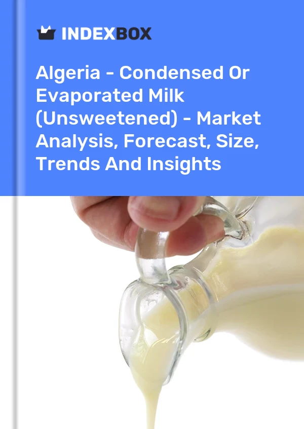 Algeria - Condensed Or Evaporated Milk (Unsweetened) - Market Analysis, Forecast, Size, Trends And Insights
