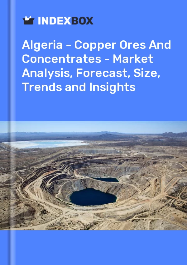 Report Algeria - Copper Ores and Concentrates - Market Analysis, Forecast, Size, Trends and Insights for 499$