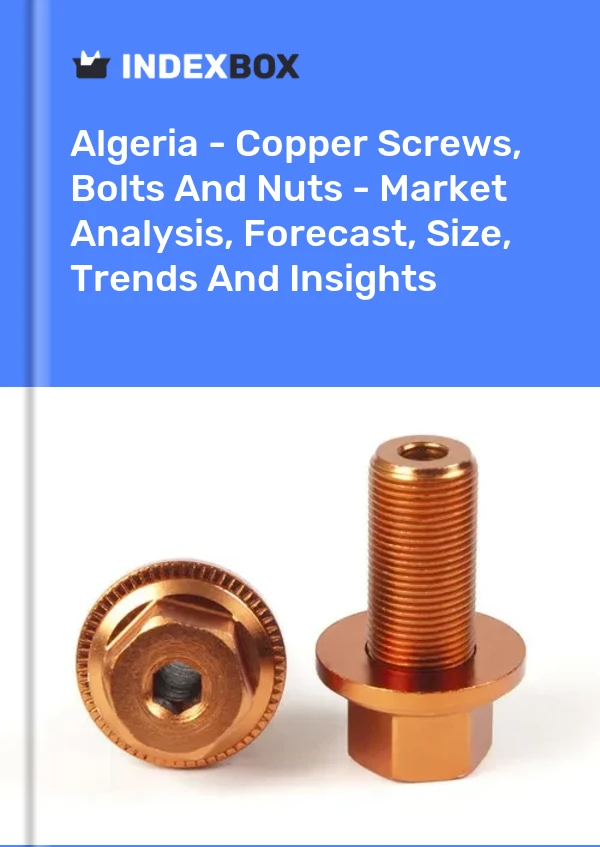 Report Algeria - Copper Screws, Bolts and Nuts - Market Analysis, Forecast, Size, Trends and Insights for 499$