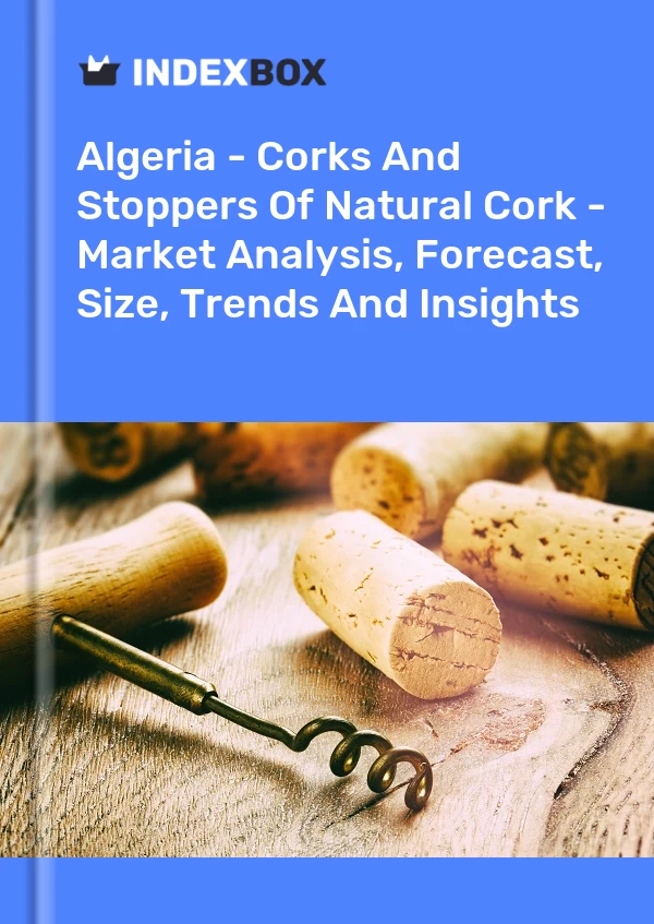 Algeria - Corks And Stoppers Of Natural Cork - Market Analysis, Forecast, Size, Trends And Insights