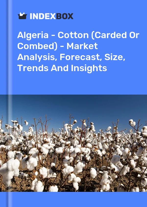 Report Algeria - Cotton (Carded or Combed) - Market Analysis, Forecast, Size, Trends and Insights for 499$
