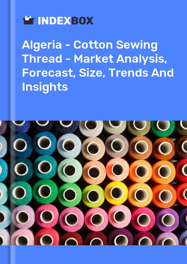 Report Algeria - Cotton Sewing Thread - Market Analysis, Forecast, Size, Trends and Insights for 499$