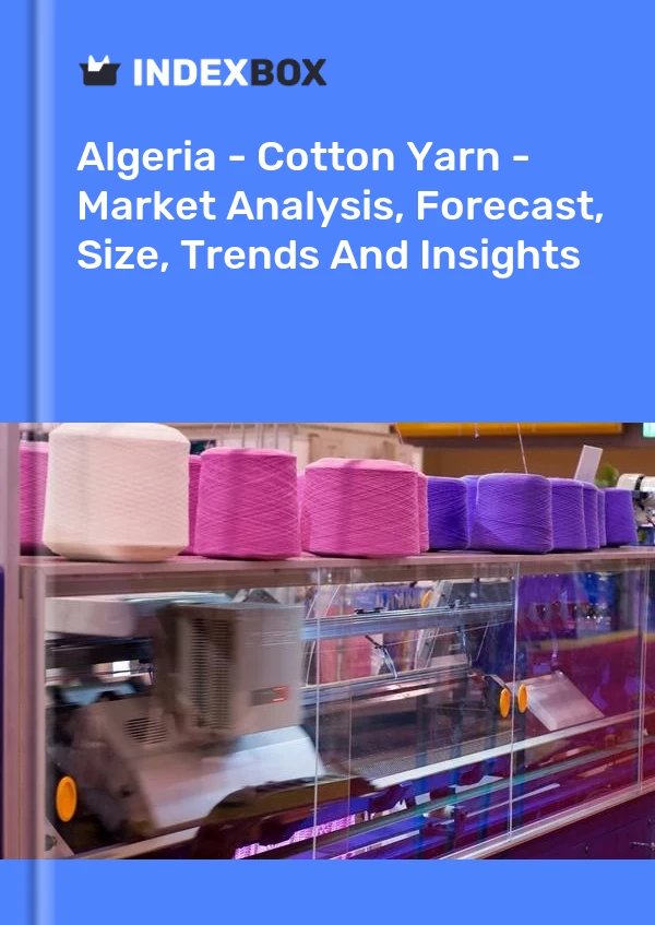 Report Algeria - Cotton Yarn - Market Analysis, Forecast, Size, Trends and Insights for 499$