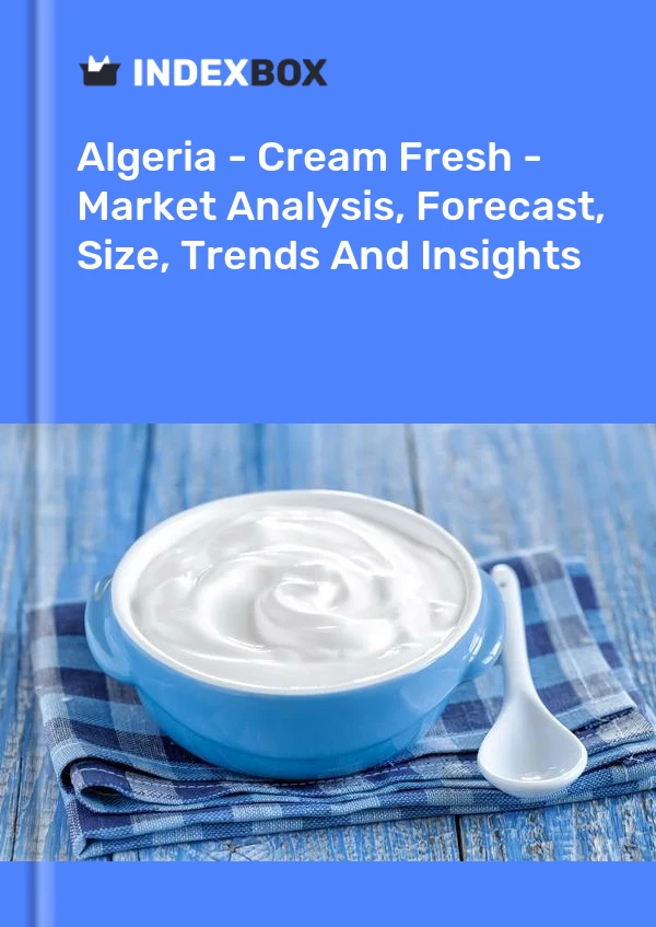 Report Algeria - Cream Fresh - Market Analysis, Forecast, Size, Trends and Insights for 499$