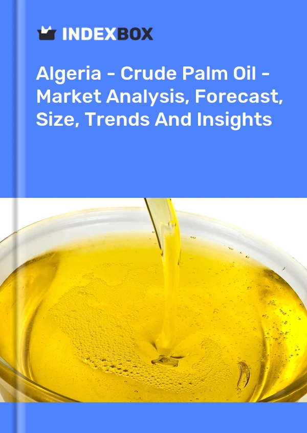 Report Algeria - Crude Palm Oil - Market Analysis, Forecast, Size, Trends and Insights for 499$
