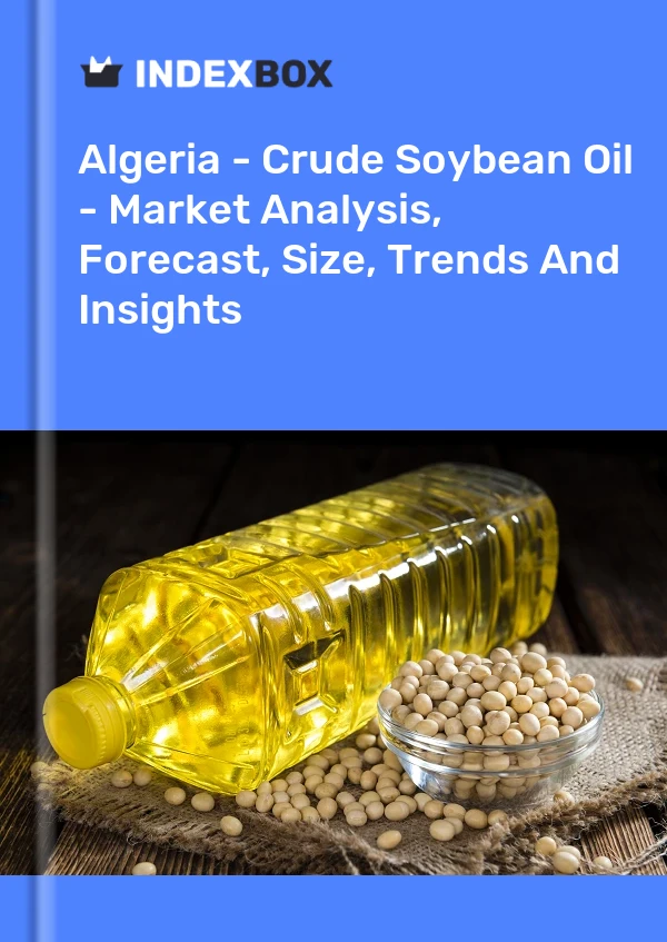 Report Algeria - Crude Soybean Oil - Market Analysis, Forecast, Size, Trends and Insights for 499$