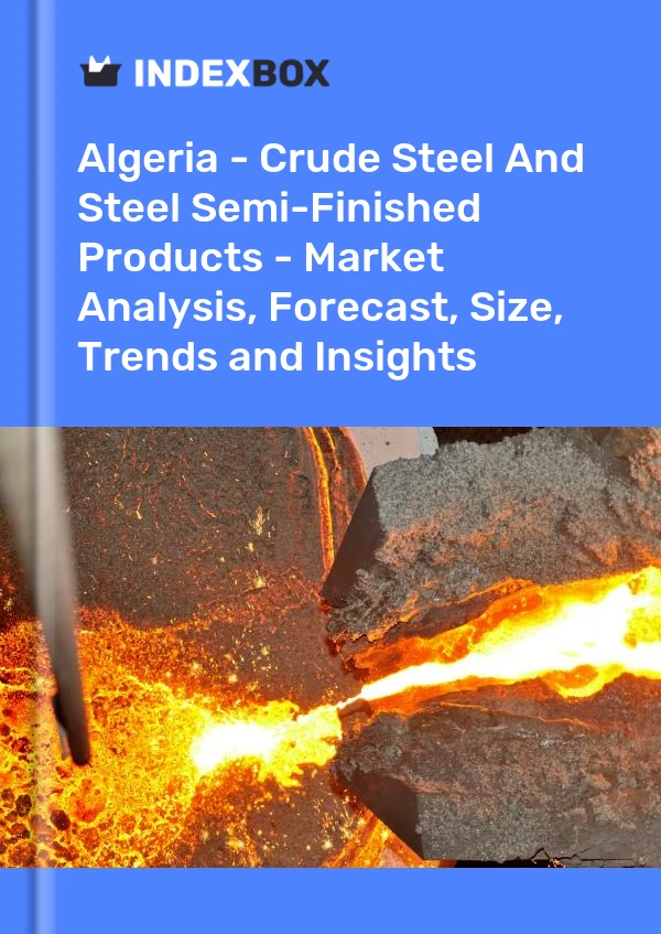 Report Algeria - Crude Steel and Steel Semi-Finished Products - Market Analysis, Forecast, Size, Trends and Insights for 499$