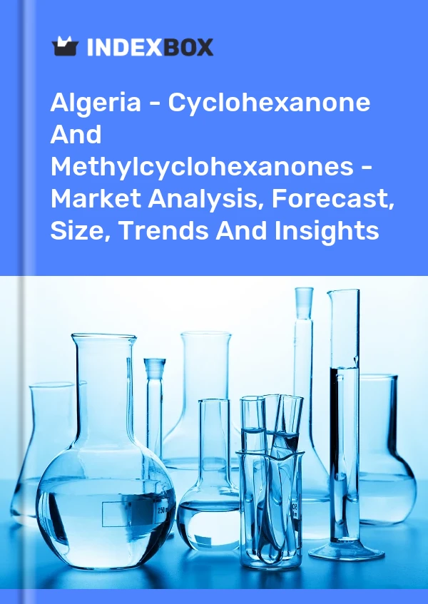 Report Algeria - Cyclohexanone and Methylcyclohexanones - Market Analysis, Forecast, Size, Trends and Insights for 499$