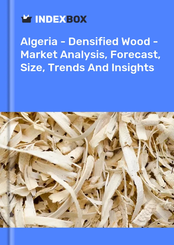 Report Algeria - Densified Wood - Market Analysis, Forecast, Size, Trends and Insights for 499$