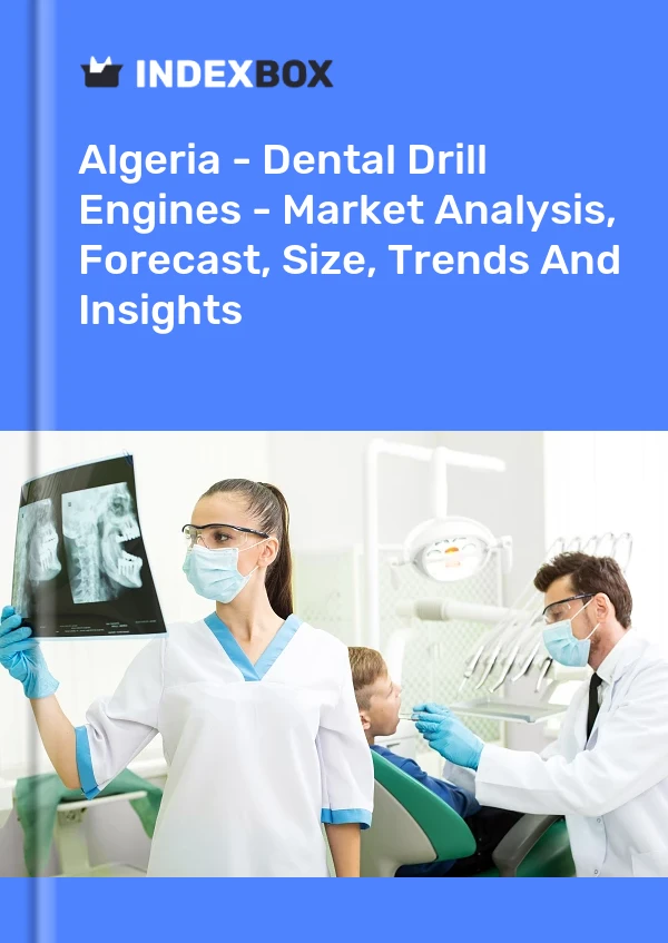 Algeria - Dental Drill Engines - Market Analysis, Forecast, Size, Trends And Insights