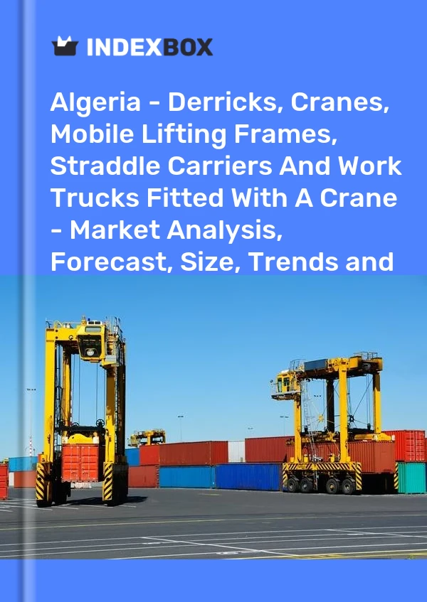 Report Algeria - Derricks, Cranes, Mobile Lifting Frames, Straddle Carriers and Work Trucks Fitted With A Crane - Market Analysis, Forecast, Size, Trends and Insights for 499$