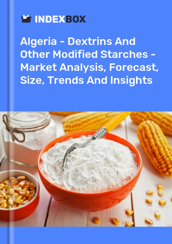 Report Algeria - Dextrins and Other Modified Starches - Market Analysis, Forecast, Size, Trends and Insights for 499$