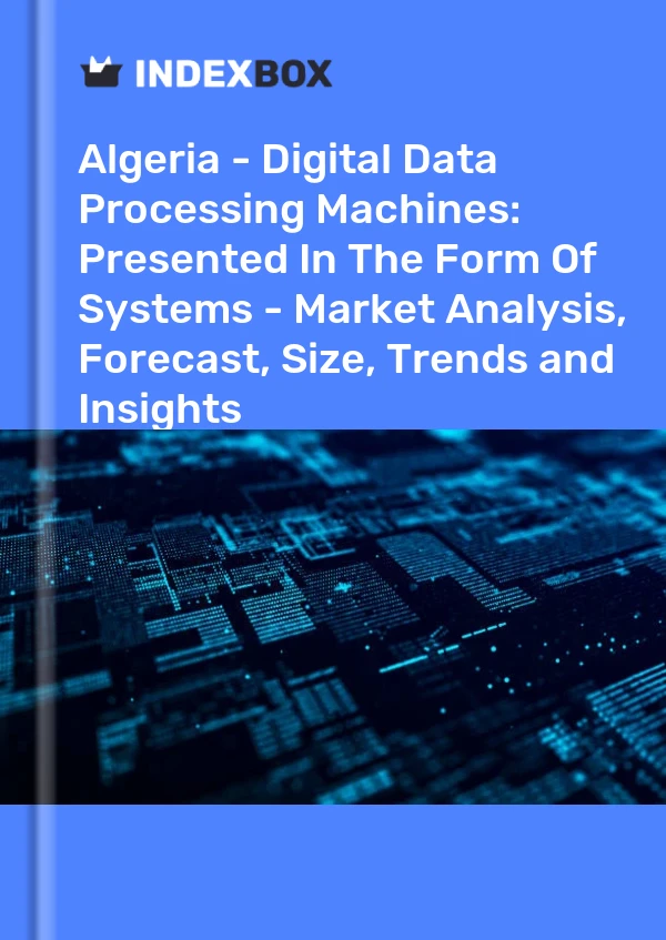 Report Algeria - Digital Data Processing Machines: Presented in the Form of Systems - Market Analysis, Forecast, Size, Trends and Insights for 499$