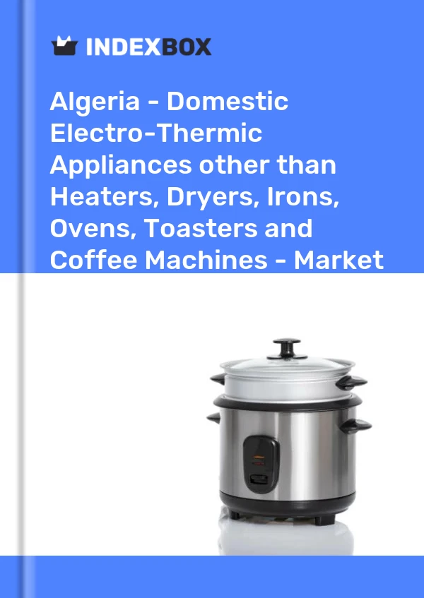 Report Algeria - Domestic Electro-Thermic Appliances other than Heaters, Dryers, Irons, Ovens, Toasters and Coffee Machines - Market Analysis, Forecast, Size, Trends and Insights for 499$