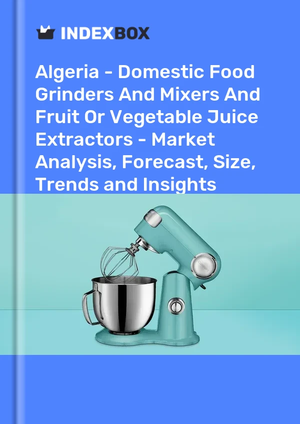 Report Algeria - Domestic Food Grinders and Mixers and Fruit or Vegetable Juice Extractors - Market Analysis, Forecast, Size, Trends and Insights for 499$