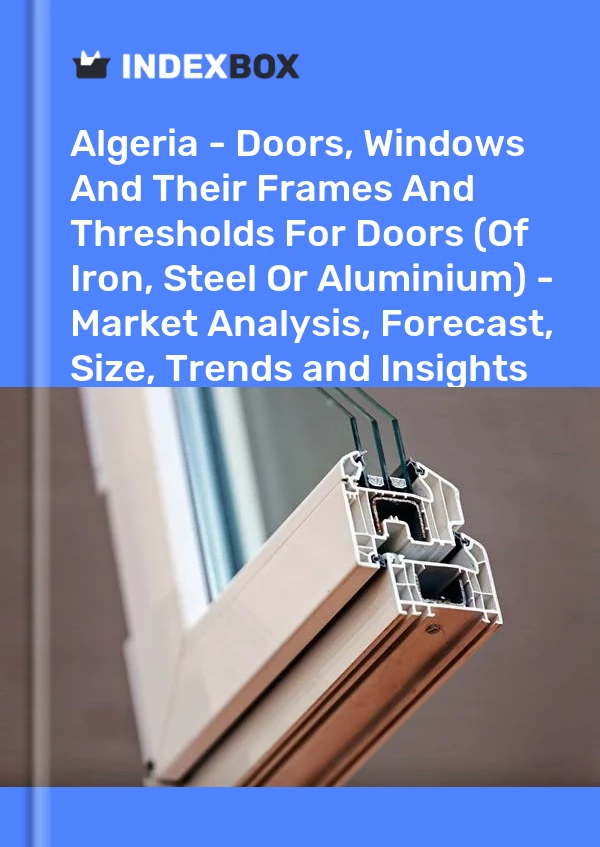 Report Algeria - Doors, Windows and Their Frames and Thresholds for Doors (Of Iron, Steel or Aluminium) - Market Analysis, Forecast, Size, Trends and Insights for 499$