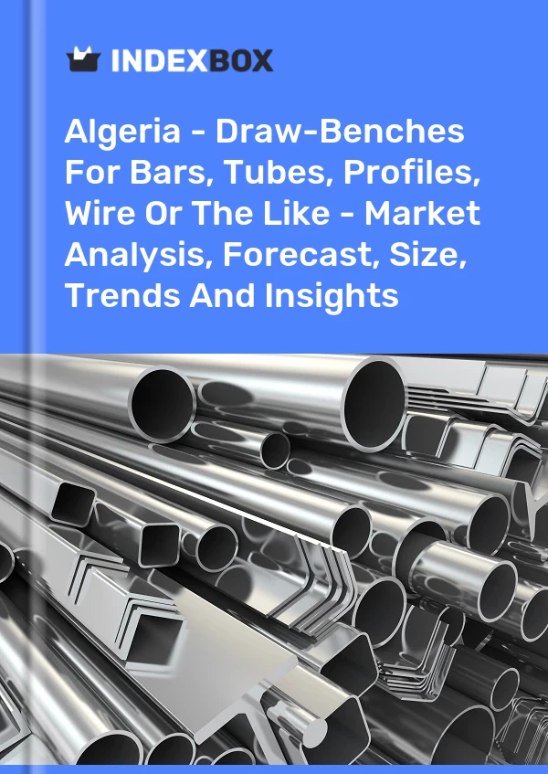 Report Algeria - Draw-Benches for Bars, Tubes, Profiles, Wire or the Like - Market Analysis, Forecast, Size, Trends and Insights for 499$