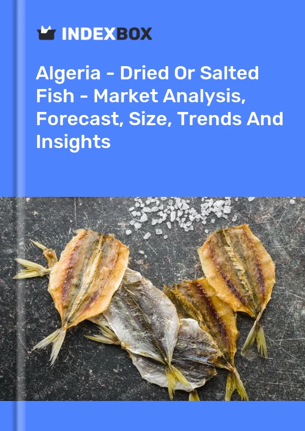 Report Algeria - Dried or Salted Fish - Market Analysis, Forecast, Size, Trends and Insights for 499$