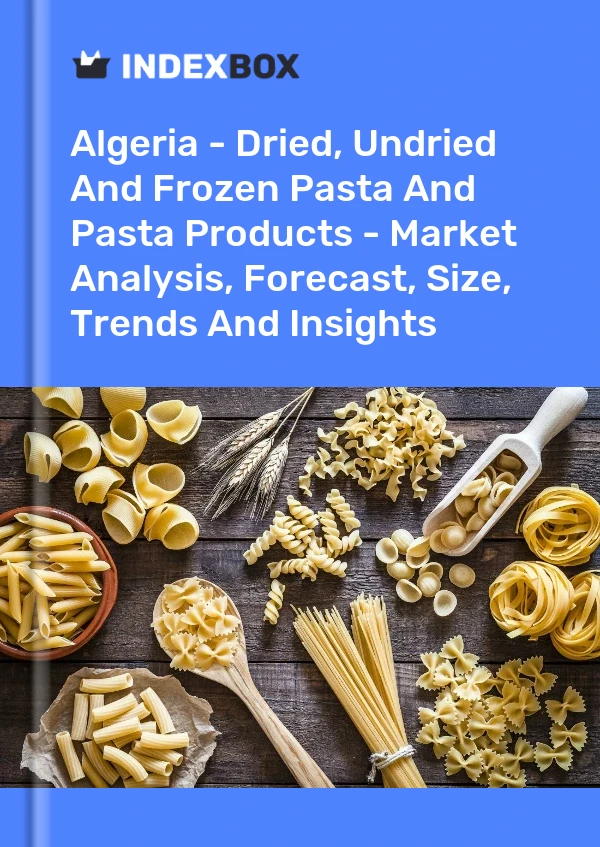 Report Algeria - Dried, Undried and Frozen Pasta and Pasta Products - Market Analysis, Forecast, Size, Trends and Insights for 499$