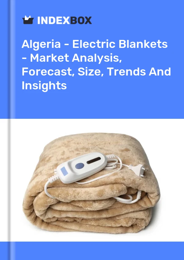 Report Algeria - Electric Blankets - Market Analysis, Forecast, Size, Trends and Insights for 499$