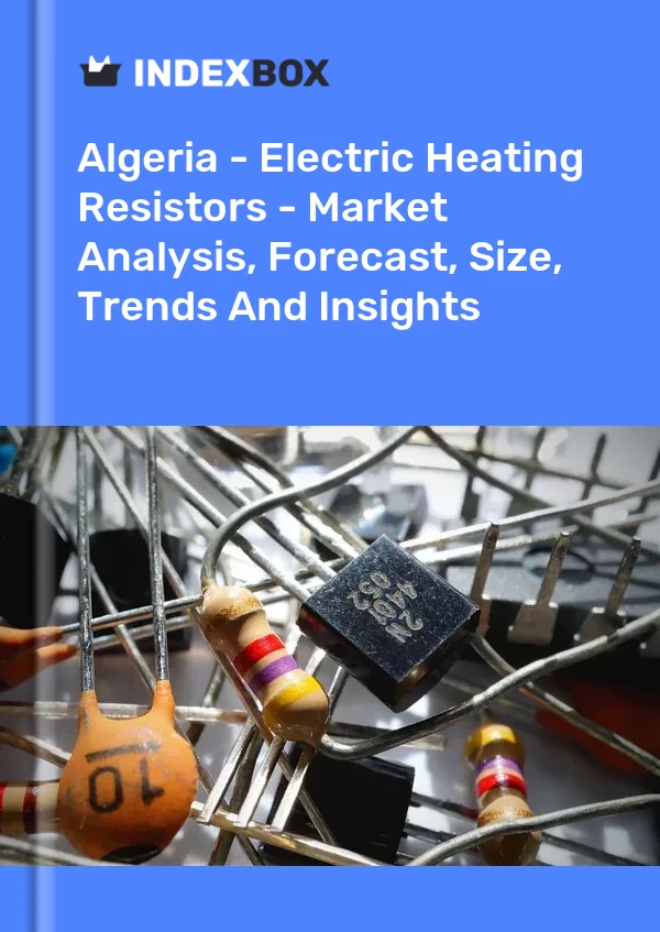 Report Algeria - Electric Heating Resistors - Market Analysis, Forecast, Size, Trends and Insights for 499$
