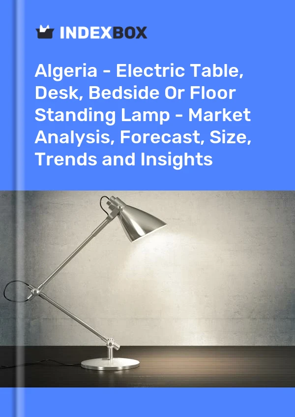 Report Algeria - Electric Table, Desk, Bedside or Floor Standing Lamp - Market Analysis, Forecast, Size, Trends and Insights for 499$
