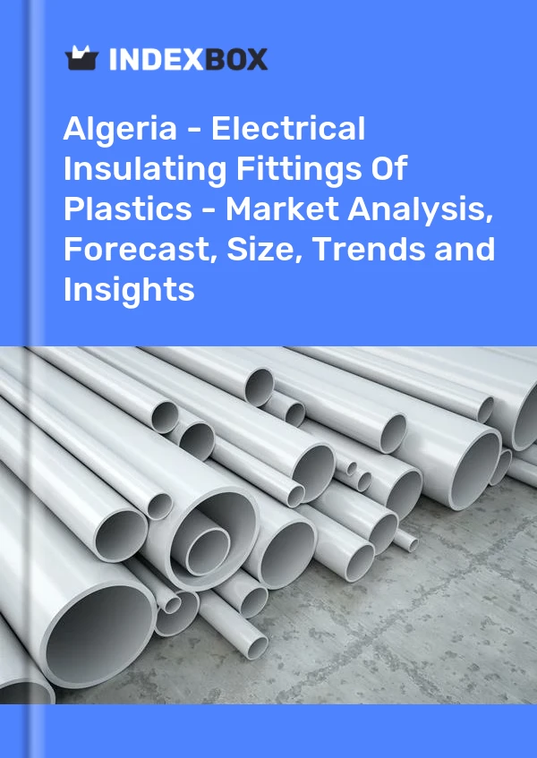 Report Algeria - Electrical Insulating Fittings of Plastics - Market Analysis, Forecast, Size, Trends and Insights for 499$