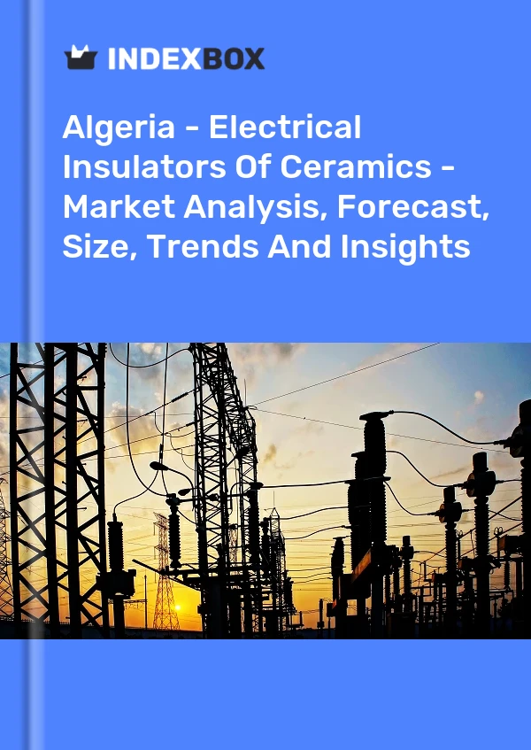 Report Algeria - Electrical Insulators of Ceramics - Market Analysis, Forecast, Size, Trends and Insights for 499$