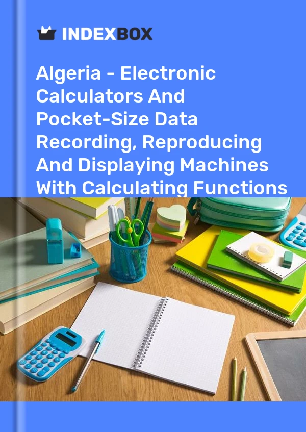 Report Algeria - Electronic Calculators and Pocket-Size Data Recording, Reproducing and Displaying Machines With Calculating Functions - Market Analysis, Forecast, Size, Trends and Insights for 499$