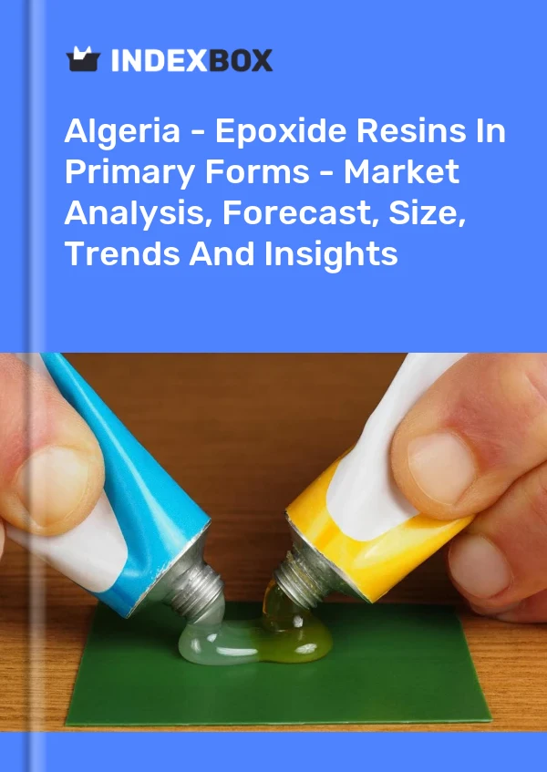 Report Algeria - Epoxide Resins in Primary Forms - Market Analysis, Forecast, Size, Trends and Insights for 499$