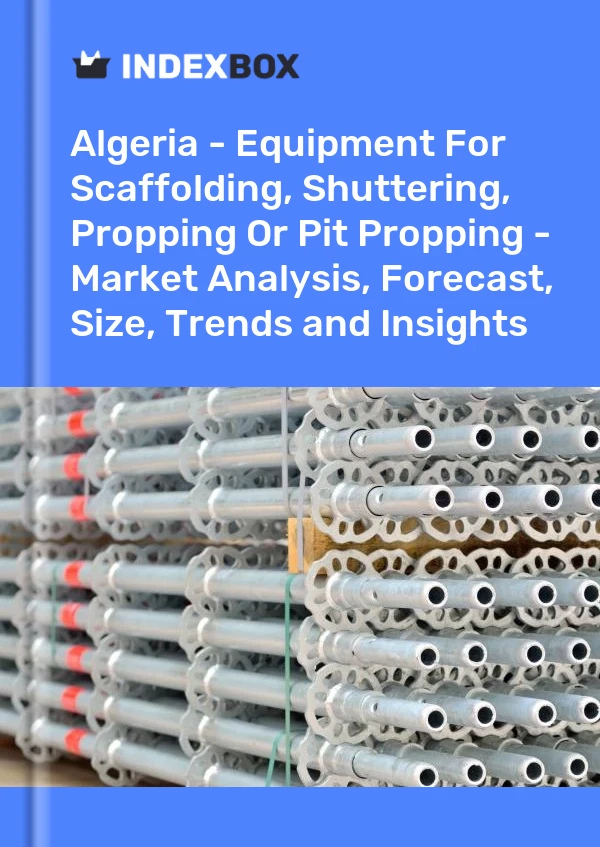 Algeria - Equipment For Scaffolding, Shuttering, Propping Or Pit Propping - Market Analysis, Forecast, Size, Trends and Insights