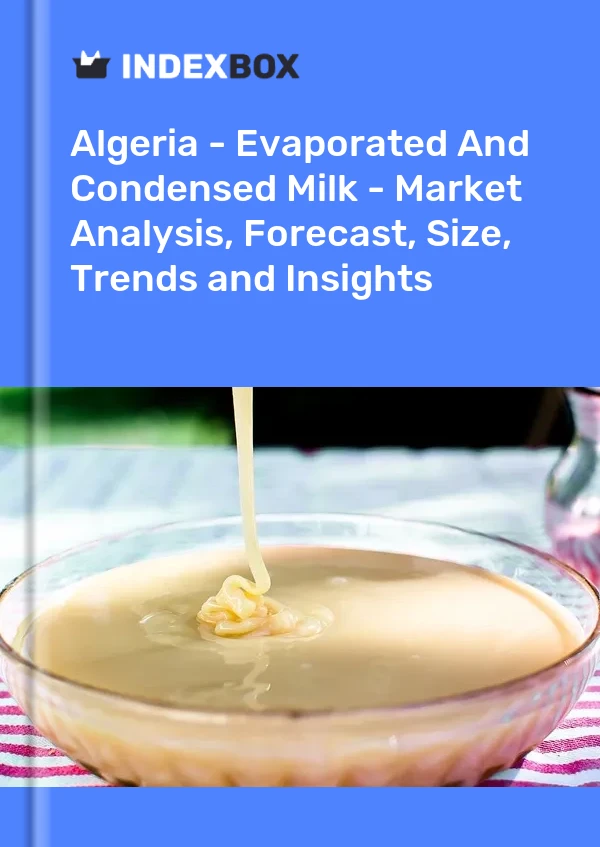 Report Algeria - Evaporated and Condensed Milk - Market Analysis, Forecast, Size, Trends and Insights for 499$