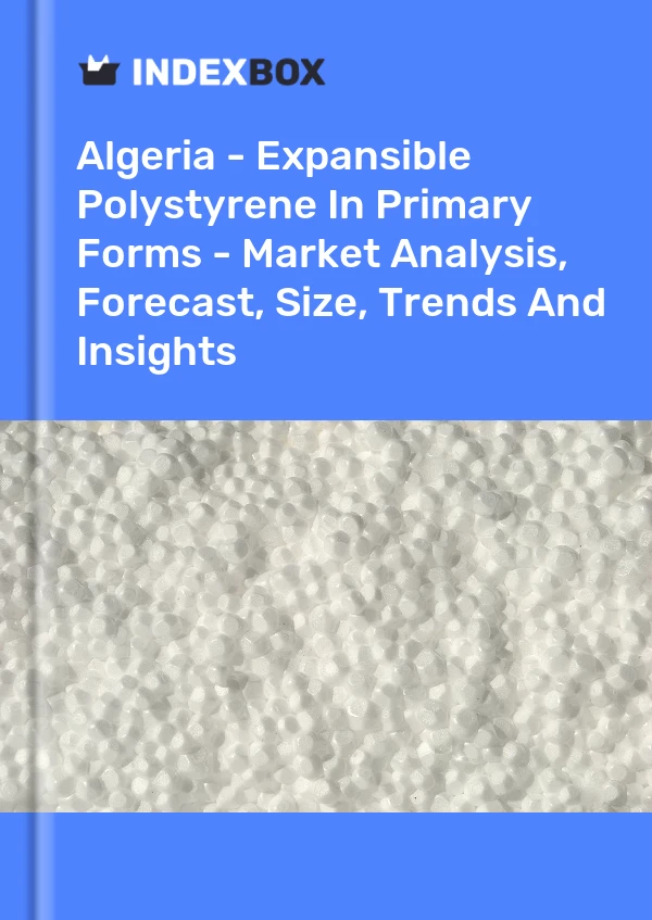 Report Algeria - Expansible Polystyrene in Primary Forms - Market Analysis, Forecast, Size, Trends and Insights for 499$