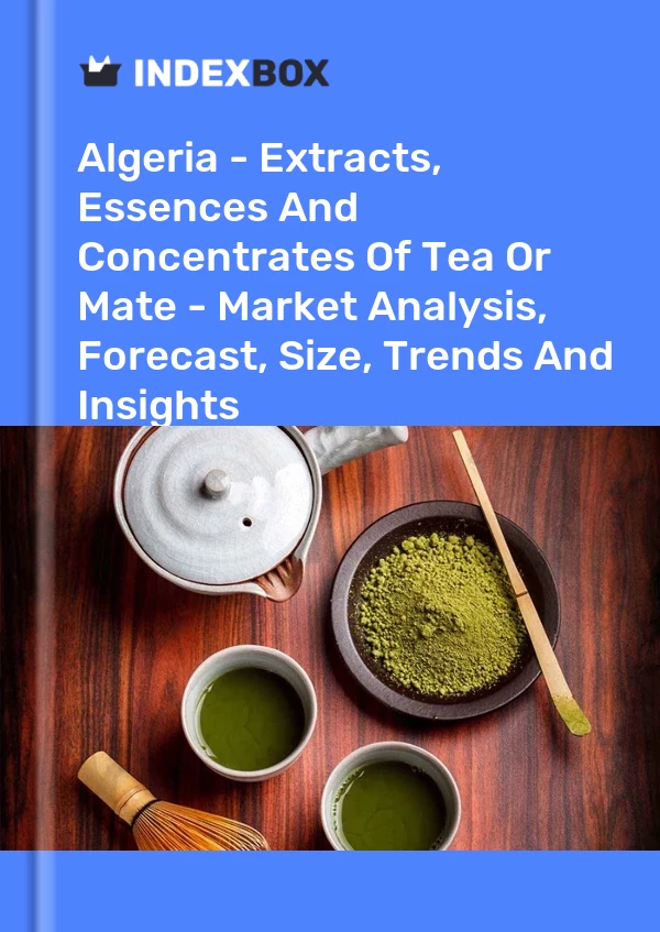 Algeria - Extracts, Essences And Concentrates Of Tea Or Mate - Market Analysis, Forecast, Size, Trends And Insights
