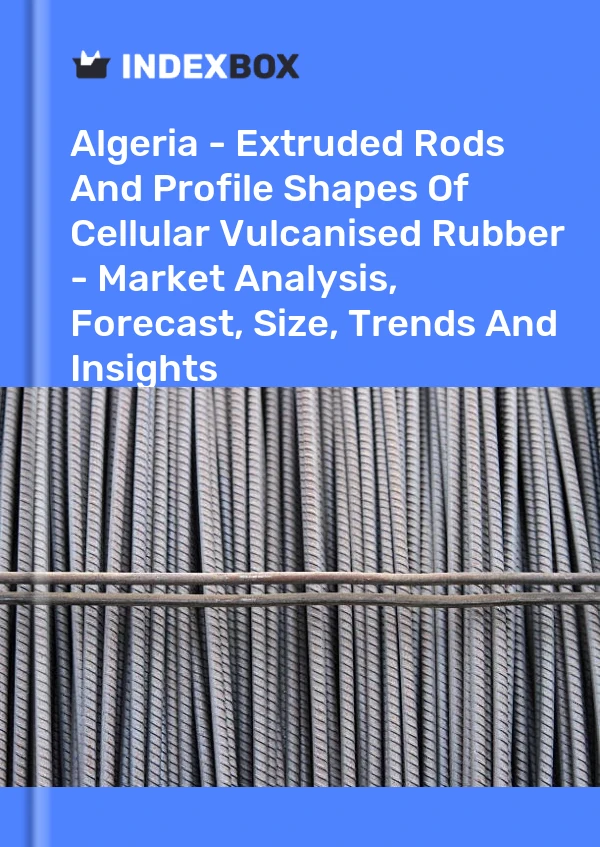 Report Algeria - Extruded Rods and Profile Shapes of Cellular Vulcanised Rubber - Market Analysis, Forecast, Size, Trends and Insights for 499$