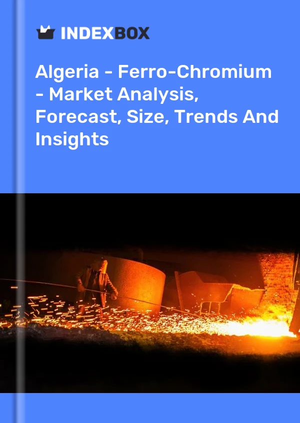 Report Algeria - Ferro-Chromium - Market Analysis, Forecast, Size, Trends and Insights for 499$