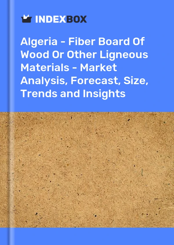 Report Algeria - Fiber Board of Wood or Other Ligneous Materials - Market Analysis, Forecast, Size, Trends and Insights for 499$