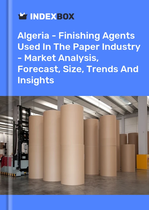 Report Algeria - Finishing Agents Used in the Paper Industry - Market Analysis, Forecast, Size, Trends and Insights for 499$