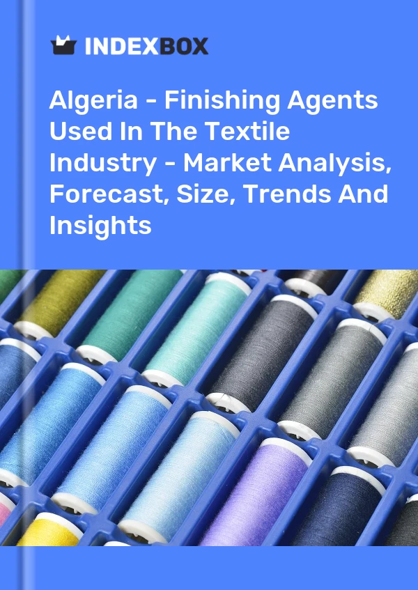 Report Algeria - Finishing Agents Used in the Textile Industry - Market Analysis, Forecast, Size, Trends and Insights for 499$