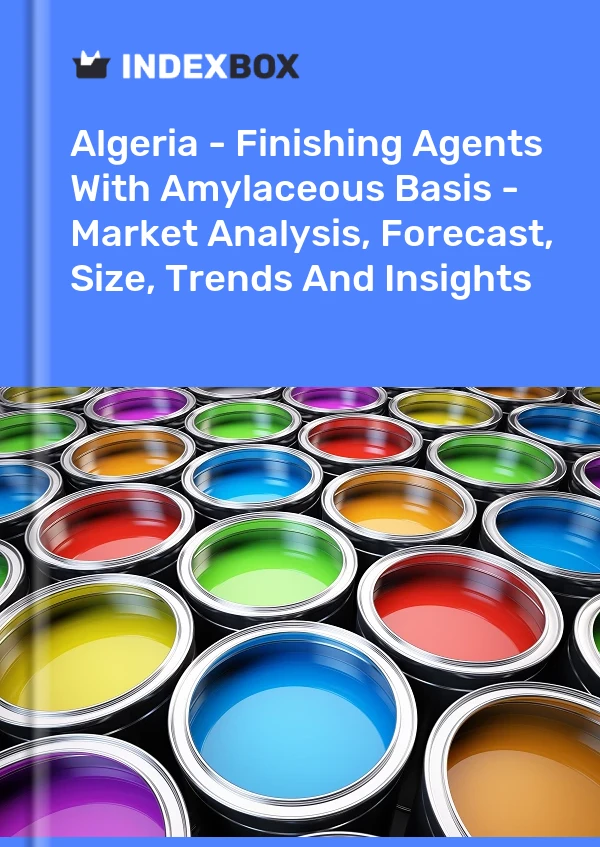 Algeria - Finishing Agents With Amylaceous Basis - Market Analysis, Forecast, Size, Trends And Insights