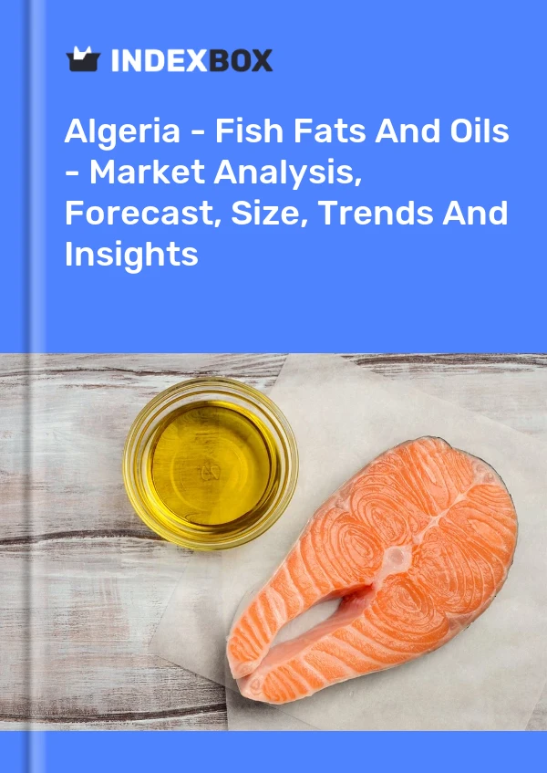 Report Algeria - Fish Fats and Oils - Market Analysis, Forecast, Size, Trends and Insights for 499$