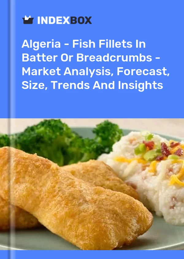 Report Algeria - Fish Fillets in Batter or Breadcrumbs - Market Analysis, Forecast, Size, Trends and Insights for 499$