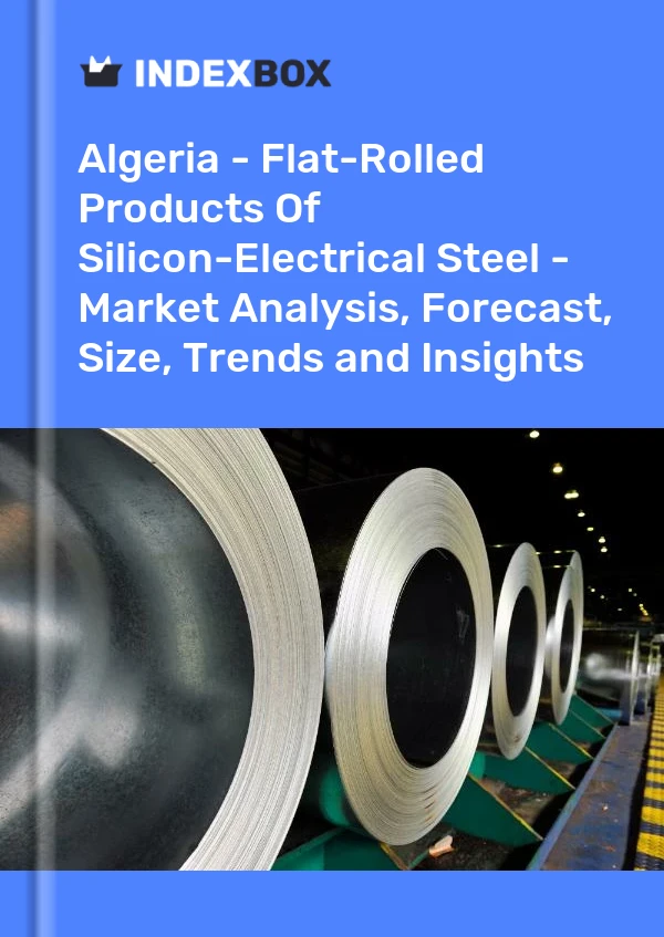 Report Algeria - Flat-Rolled Products of Silicon-Electrical Steel - Market Analysis, Forecast, Size, Trends and Insights for 499$