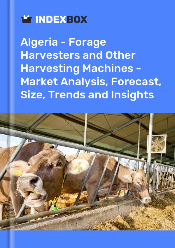 Report Algeria - Forage Harvesters and Other Harvesting Machines - Market Analysis, Forecast, Size, Trends and Insights for 499$