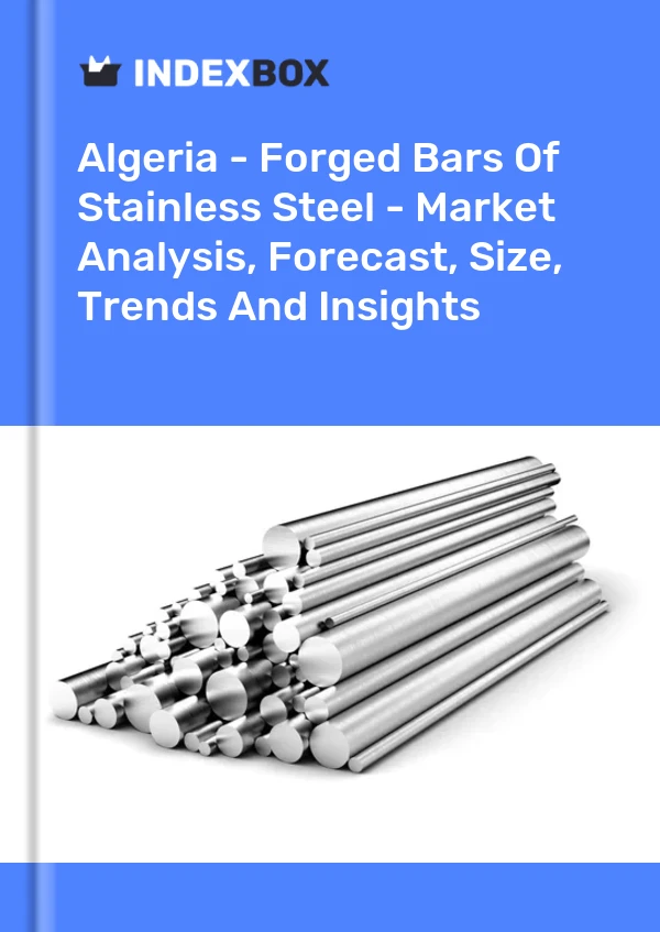 Report Algeria - Forged Bars of Stainless Steel - Market Analysis, Forecast, Size, Trends and Insights for 499$