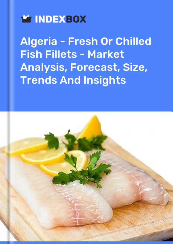 Report Algeria - Fresh or Chilled Fish Fillets - Market Analysis, Forecast, Size, Trends and Insights for 499$