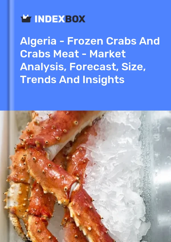 Algeria - Frozen Crabs And Crabs Meat - Market Analysis, Forecast, Size, Trends And Insights